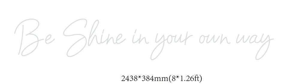 Be Shine in your own way Custom Neon sign (Size Option #1) - Light Your Way