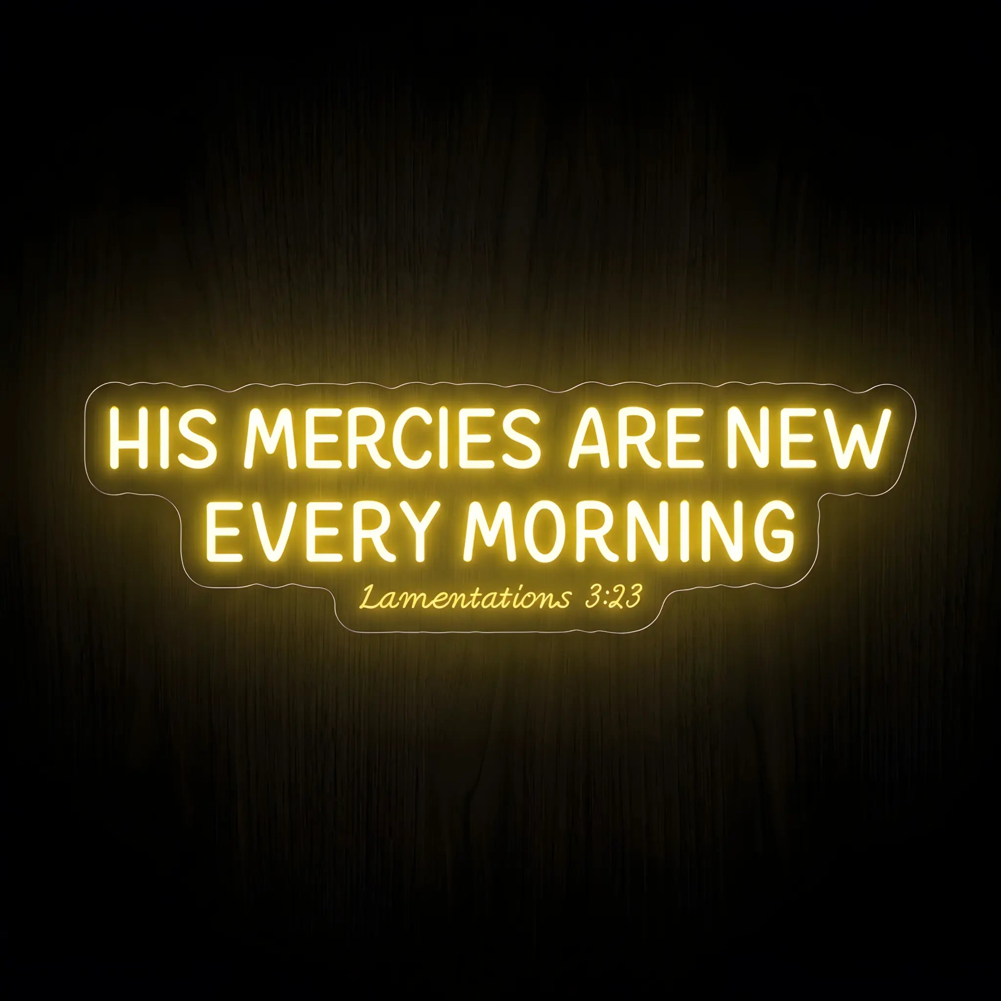 His Mercies Are New Every Morning Lamentations 3:23 warm golden LED neon sign on clear acrylic backing for Christian home décor and prayer rooms.
