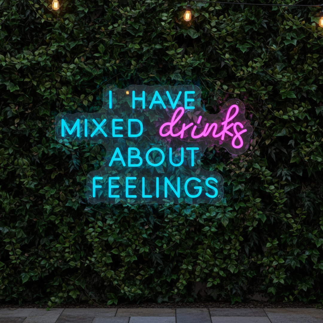 I have mixed drinks about feelings Custom Neon Sign