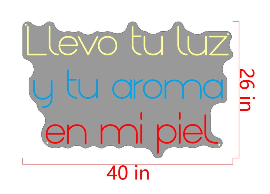 Llevo tu luz y ti aroma en mi piel Custom Neon Sign (Size Option #2)