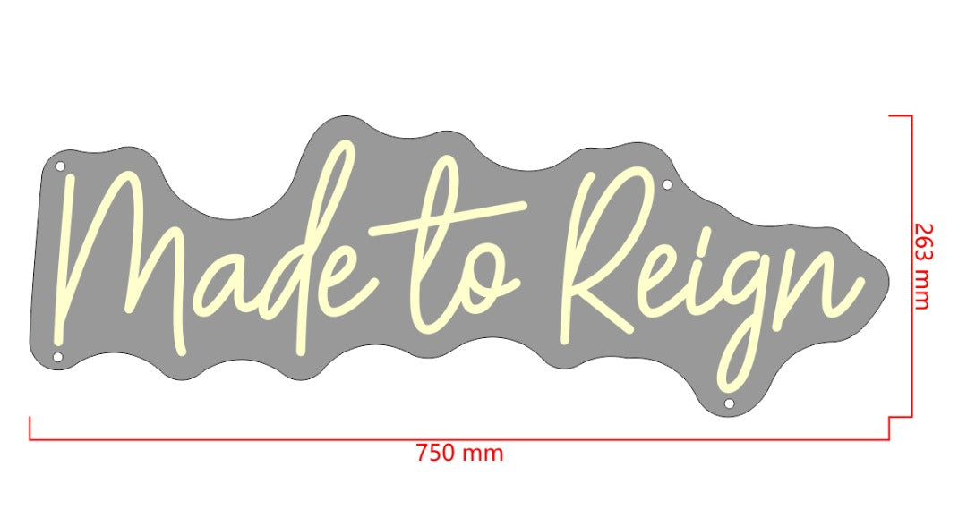 Made to Reign Custom Neon Sign