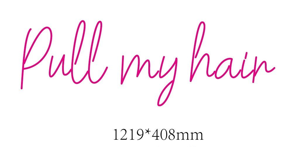 Pull my hair Custom Neon Sign - Light Your Way