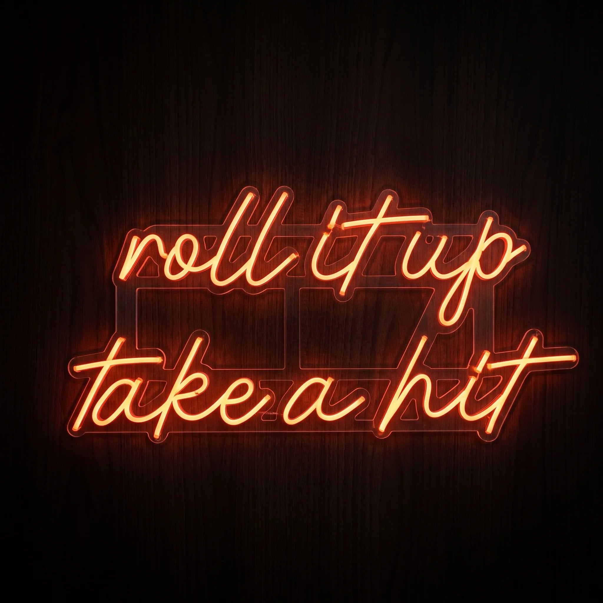 Roll Up Take a Hit LED neon sign featuring handwritten script in warm amber neon mounted on a clear acrylic backing.