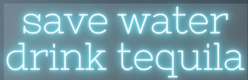 Save Water Drink Tequila Custom Neon Sign (Version 3) - Light Your Way