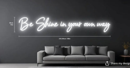 Be Shine in your own way Custom Neon sign (Size Option #1) - Light Your Way