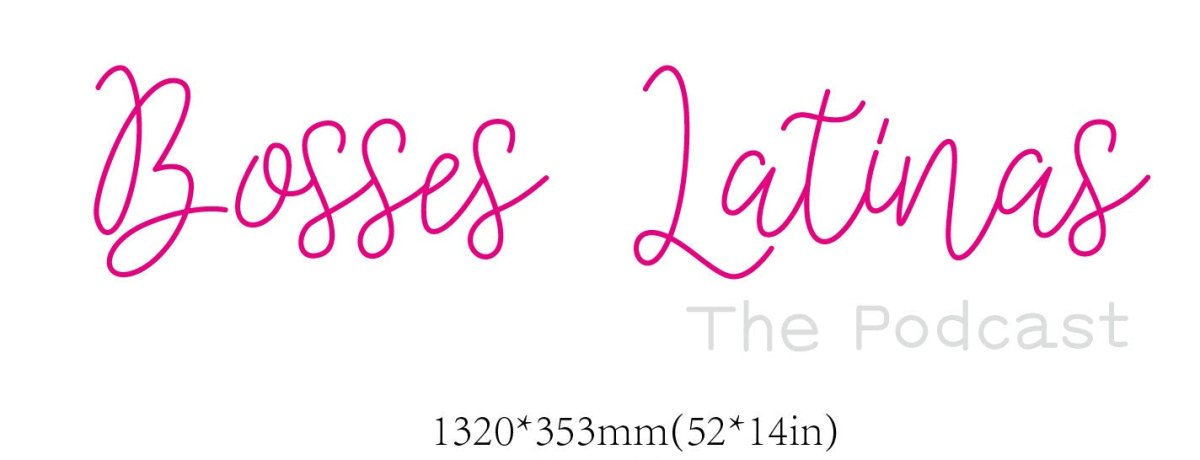 Bosses Latinas The Podcast Custom Neon Sign (Size Option # 1) - Light Your Way