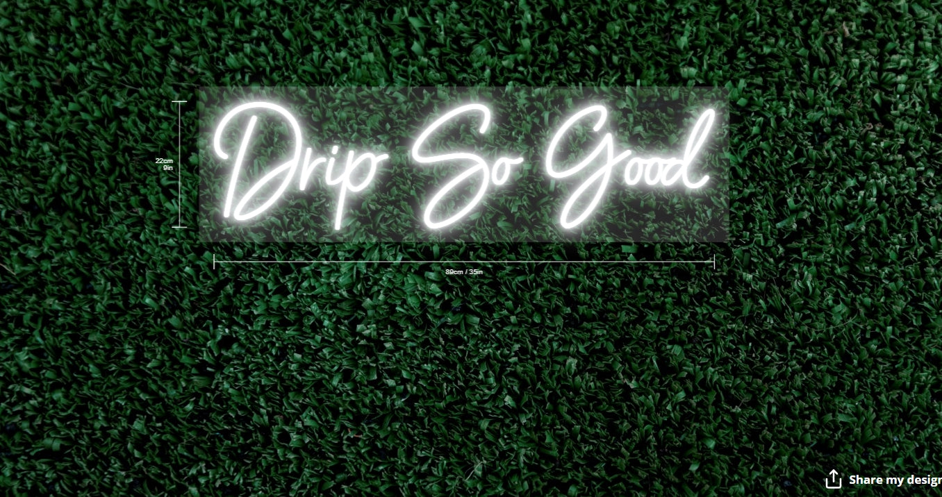 Drip So Good Custom Neon Sign (50" Version)
