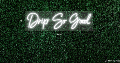Drip So Good Custom Neon Sign (50" Version)