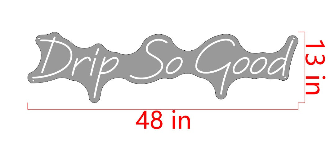 Drip So Good Custom Neon Sign