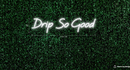 Drip So Good Custom Neon Sign