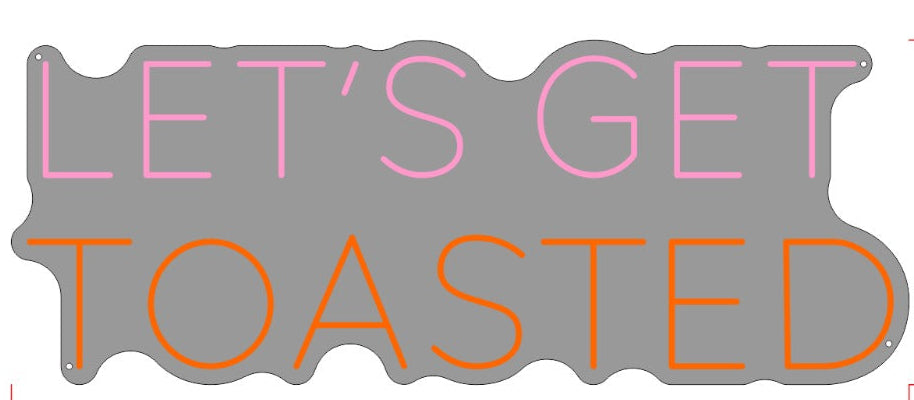 Let's Get Toasted Custom Neon Sign (Bundle Pricing)