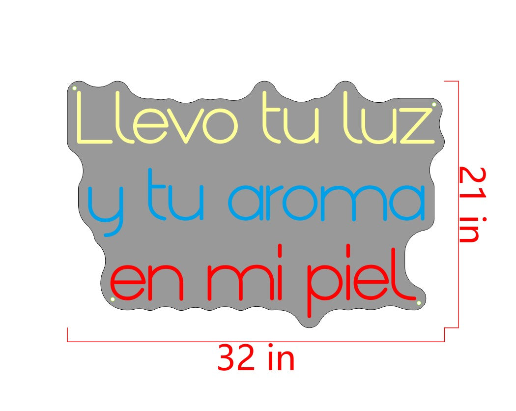 Llevo tu luz y ti aroma en mi piel Custom Neon Sign (Size Option #1)