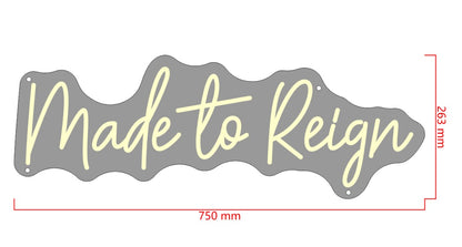 Made to Reign Custom Neon Sign