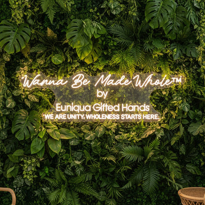 Wanna Be Made Whole by Euniqua Gifted Hands Custom Neon Sign