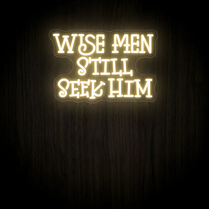 Wise Men Still Seek Him LED neon sign in warm white on precision-cut acrylic backing for Christian Christmas wall decor.